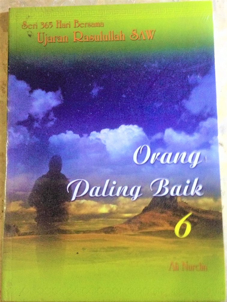 Seri 365 Hari Bersama Ujaran Rasulullah SAW Orang Paling Baik (6)