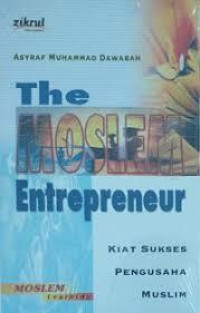 Image of The moslem entrepreneur : Kiat Sukses Pengusaha Muslim